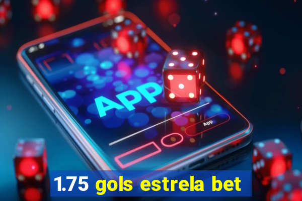 1.75 gols estrela bet